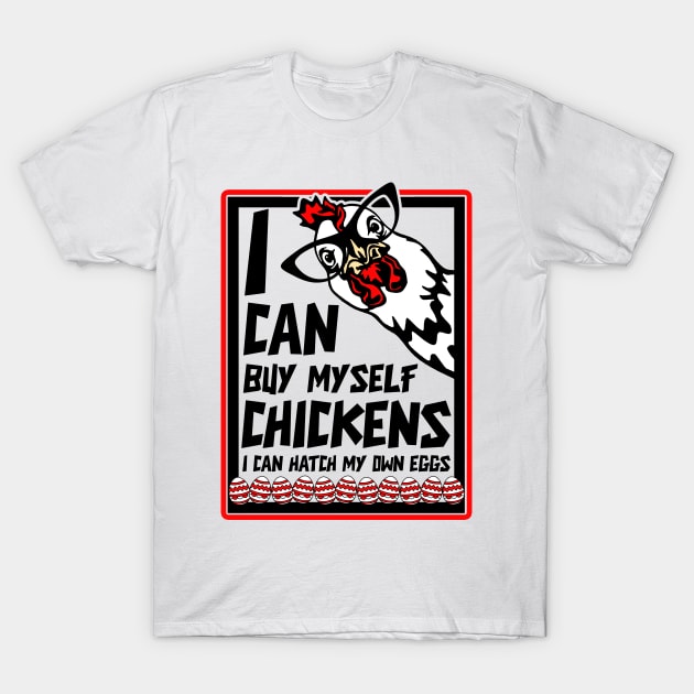 I Can Buy Myself Chickens I Can Hatch My Eggs - Eggs Dealer T-Shirt by artbooming